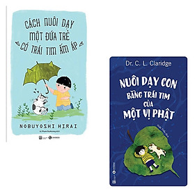 Sách - Cách Nuôi Dạy Môt Đứa Trẻ Có Trái Tim Ấm Áp + Nuôi Dạy Con Bằng Trái Tim Của Một Vị Phật - Thái Hà Books