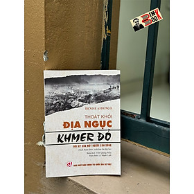 THOÁT KHỎI ĐỊA NGỤC KHMER ĐỎ - Hồi Ký Của Một Người Còn Sống – Denise Affonco - NXB Chính trị quốc gia sự thật