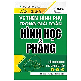 Sách Cẩm Nang Vẽ Thêm Hình Phụ Trong Giải Toán Hình Học Phẳng (Bìa Cứng)
