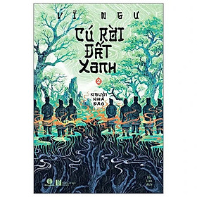 CÚ RỜI ĐẤT XANH 2 – Người Nhà Đao – Vĩ Ngư – Hạ Lan dịch – Nhã Nam