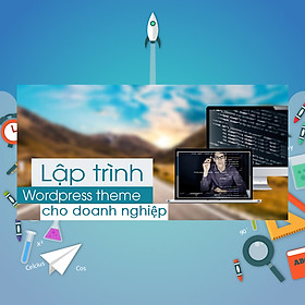 Khóa Học Lập Trình Wordpress Theme Cho Doanh Nghiệp Cùng Bootstrap