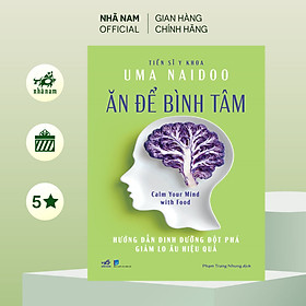 Sách - Ăn để bình tâm: Hướng dẫn dinh dưỡng đột phá giảm lo âu hiệu quả (T.S Y khoa Uma Naidoo) (Nhã Nam Official)