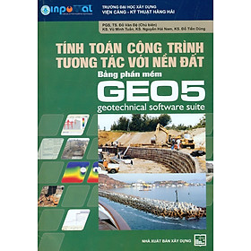 Tính Toán Công Trình Tương Tác Với Nền Đất Bằng Phần Mềm GEO5 - Geotechnical Software Suite (Tái bản)