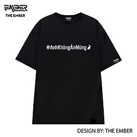 Áo thun Anh Không Ăn Mừng 100% cotton dáng oversize - The Ember