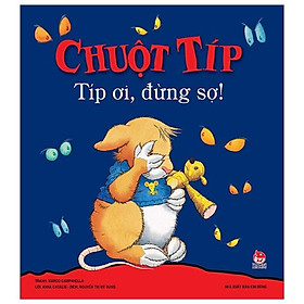 Chuột Típ Típ Ơi, Đừng Sợ! (Tái Bản 2019)