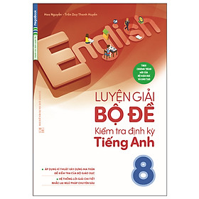 [Download Sách] Luyện Giải Bộ Đề Kiểm Tra Định Kỳ Tiếng Anh 8 (Tái bản 2018)