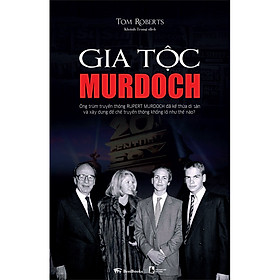Sách Gia Tộc Murdoch: Ông Trùm Truyền Thông Rupert Murdoch Đã Kế Thừa Di Sản Và Xây Dưng Đế Chế Truyền Thông Khổng Lồ Như Thế Nào?