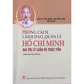 Download sách Sách Phong Cách Lãnh Đạo Quản Lý Hồ Chí Minh: Giá Trị, Lý Luận Và Thực Tiễn (NXB Chính Trị Quốc Gia Sự Thật)