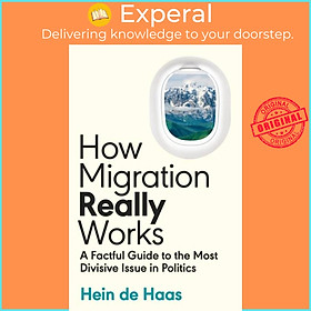 Sách - How Migration Really Works - A Factful Guide to the Most Divisive Issue i by Hein de Haas (UK edition, hardcover)
