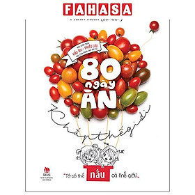 80 Ngày Ăn Khắp Thế Giới - Một Cuốn Sách Nấu Ăn-Phiêu Lưu Đầu Tiên Dành Cho Trẻ Em