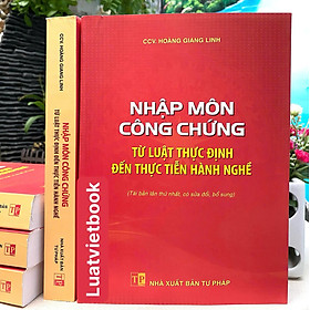 Nhập Môn Công Chứng - Từ Luật Thực Định Đến Thực Tiễn Hành Nghề - NXB Tư Pháp