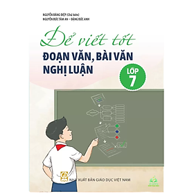 Sách - Để viết tốt đoạn văn bài văn nghị luận lớp 6 , 7 ,8 9