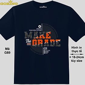 Hình ảnh MAKE THE GRADE, mã G89. Áo thun nam nữ in chữ siêu đẹp, form unisex. Áo phông GOKING hàng hiệu, công nghệ in Nhật Bản sắc nét. Quà tặng cao cấp cho gia đình, cặp đôi, doanh nghiệp