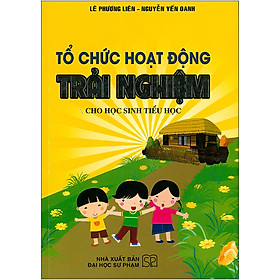 [Download Sách] Tổ Chức Hoạt Động Trải Nghiệm Cho Học Sinh Tiểu Học