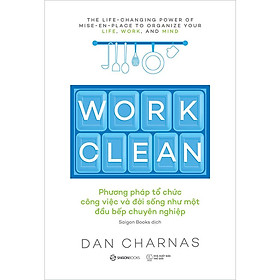 Work Clean - Phương Pháp Tổ Chức Công Việc Và Đời Sống Như Một Đầu Bếp Chuyên Nghiệp