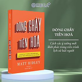 Dòng Chảy Tiến Hóa - Cách các ý tưởng mới khởi phát trong tiến trình lịch sử loài người - Bản Quyền