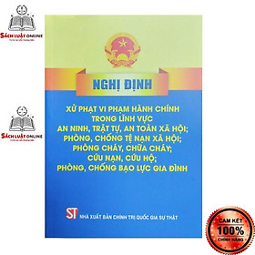 Sách - Nghị định xử phạt vi phạm hành chính trong lĩnh vực an ninh trật tự an toàn xã hội phòng chống tệ nạn...