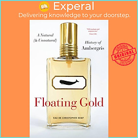 Sách - Floating Gold - A Natural (and Unnatural) History of Ambergris by Christopher Kemp (UK edition, paperback)