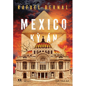 MEXICO KỲ ÁN - Rafael Bernal– Tuấn Thành dịch - AZ Việt Nam – NXB Thế Giới
