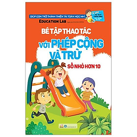 Tủ Sách Tư Duy Toán Học HQ - Bé Tập Thao Tác Với Phép Cộng Và Trừ