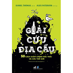 Giải Cứu Địa Cầu - 50 Cách Giảm Lượng Rác Thải Và Cứu Thế Giới