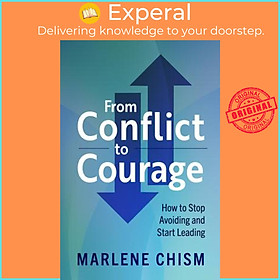 Sách - From Conflict to Courage : How to Stop Avoiding and Start Leading by Marlene Chism (US edition, paperback)