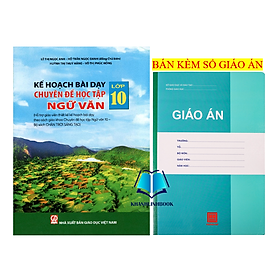 Kế hoạch bài dạy chuyên đề học tập Ngữ văn lớp 10 (bộ Chân trời sáng tạo)