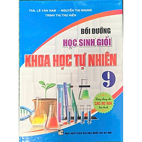Bồi dưỡng học sinh giỏi Khoa Học Tự Nhiên 9 ( Dùng chung cho các bộ SGK hiện hành) (HA-MK) - Hồng Hà