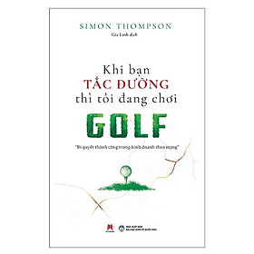 Sách Khi Bạn Tắc Đường Thì Tôi Đang Chơi Golf - HH