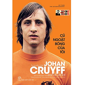CÚ NGOẶT BÓNG CỦA TÔI – Tự truyện của Johan Cruyff - Nguyễn Dương Hiếu, Đặng Nguyễn Hiếu Trung, Lê Minh Loan dịch - NXB Trẻ (bìa mềm) - 