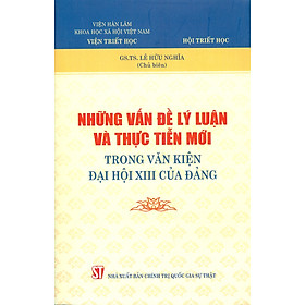 Những Vấn Đề Lí Luận Và Thực Tiễn Mới Trong Văn Kiện Đại Hội Đảng XIII Của Đảng