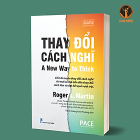 THAY ĐỔI CÁCH NGHĨ (A New Way to Think) - Roger L. Martin (bìa mềm)