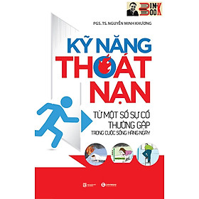 KỸ NĂNG THOÁT NẠN TỪ MỘT SỐ SỰ CỐ THƯỜNG GẶP TRONG CUỘC SỐNG HẰNG NGÀY – Nguyễn Minh Khương - Thái Hà- NXB Lao động