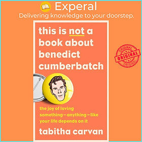 Sách - This is Not a Book About Benedict Cumberbatch - The Joy of Loving Somet by Tabitha Carvan (UK edition, hardcover)