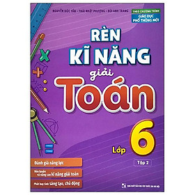 Rèn Kĩ Năng Giải Toán Lớp 6 - Tập 2 (Theo Chương Trình Giáo Dục Phổ Thông Mới)