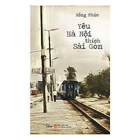 Yêu Hà Nội Thích Sài Gòn (Tái Bản 2019) - Tặng kèm sổ tay