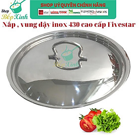 Mua Nắp vung nồi inox 430 cao cấp FIVESTAR dùng đậy nồi và chảo 16/18/20/24/26/28/30/32 Cm