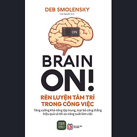 Sách - Brain On Rèn Luyện Tâm Trí Trong Công Việc - Deb Smolensky
