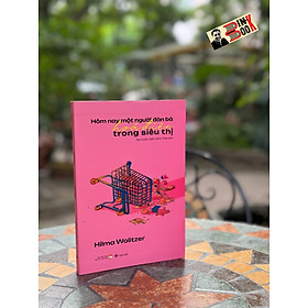 [Bìa Flexi] HÔM NAY MỘT NGƯỜI ĐÀN BÀ HÓA ĐIÊN TRONG SIÊU THỊ - Hilma Wolitzer - Đinh Thảo dịch - San Hô Books - Nhà xuất bản Phụ Nữ Việt Nam.
