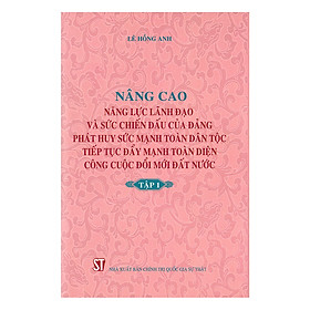 [Download Sách] Nâng Cao Năng Lực Lãnh Đạo Và Sức Chiến Đấu Của Đảng, Phát Huy Sức Mạnh Toàn Dân Tộc, Tiếp Tục Đẩy Mạnh Toàn Diện Công Cuộc Đổi Mới Đất Nước - Tập 1