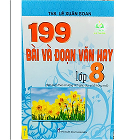 Sách - 199 Bài Và Đoạn Văn Hay Lớp 8 - Biên Soạn Theo Chương Trình GDPT mới (BT)