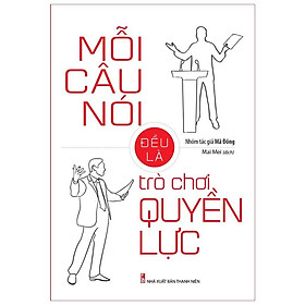 Sách: Mỗi Câu Nói Đều Là Trò Chơi Quyền Lực