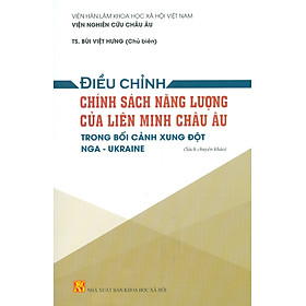 Điều Chỉnh Chính Sách Năng Lượng Của Liên Minh Châu Âu Trong Bối Cảnh Xung Đột Nga - Ukraine (Sách Chuyên Khảo) - Kil Chiyoen