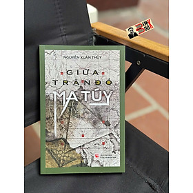 GIỮA TRẬN ĐỒ MA TUÝ - NGUYỄN XUÂN THUỶ - NXB CÔNG AN NHÂN DÂN