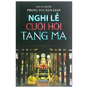 Phong tục dân gian, nghi lễ cưới hỏi tang ma - Thuận Phước - NXB Văn Hoá Dân Tộc - Minh Lâm