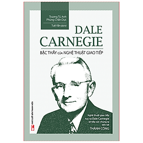 Hình ảnh Dale Carnegie – Bậc Thầy Nghệ Thuật Giao Tiếp (Tái bản)