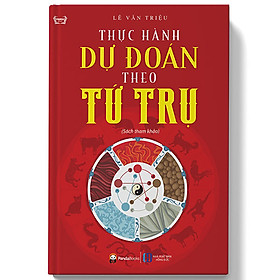 Thực Hành Dự Đoán Theo Tứ Trụ