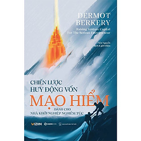 Chiến Lược Huy Động Vốn Mạo Hiểm - Dermot Berkery - Tiến Nguyễn dịch - (bìa mềm)