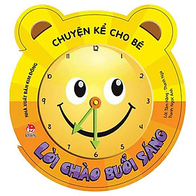 Chuyện Kể Cho Bé: Lời Chào Buổi Sáng (Tái Bản 2019)