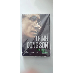 Trịnh Công Sơn - Tôi là ai, là ai....